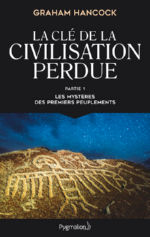 HANCOCK Graham La clé de la Civilisation perdue. Partie 2 : Sur les traces d´un monde oublié Librairie Eklectic