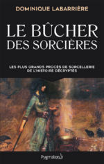 LABARRIERE Dominique Le Bûcher des sorcières. Les plus grands procès de sorcellerie de l’histoire décryptés Librairie Eklectic