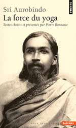 AUROBINDO Shrî Sri Aurobindo : La force du yoga. Textes choisis et présentés Librairie Eklectic