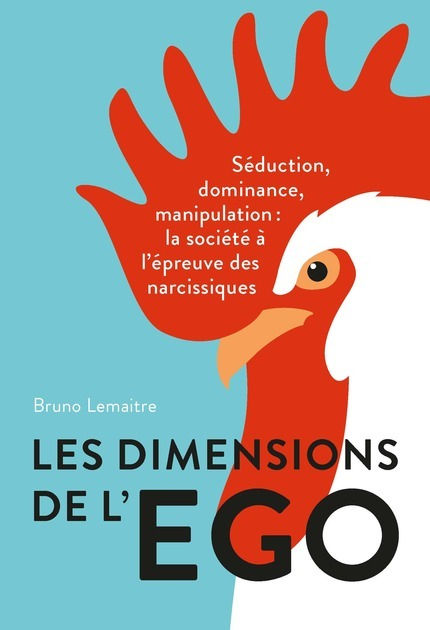 LEMAITRE Bruno Les dimensions de l´Ego - Séductions, dominance, manipulation: la société à l´épreuve des narcissiques Librairie Eklectic