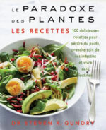 GUNDRY Steven R. Dr Le paradoxe des plantes. Les recettes : 100 délicieuses recettes pour vous aider à perdre du poids Librairie Eklectic