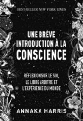 HARRIS Hannaka Une brève introduction à la conscience - Réflexion sur le soi, le libre-arbitre et l´expérience du monde / Best-seller New York Times Librairie Eklectic