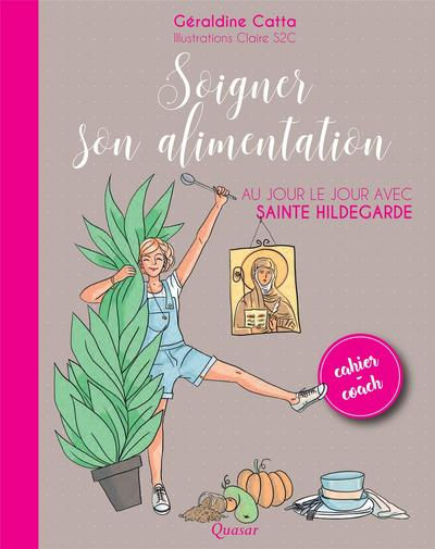 CATTA Géraldine Soigner son alimentation au jour le jour avec Sainte Hildegarde. Cahier-coach Librairie Eklectic