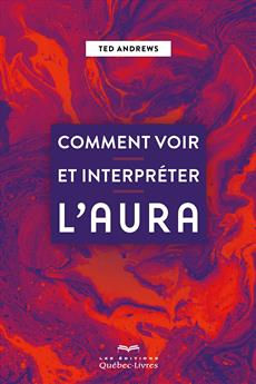 ANDREWS Ted Comment voir et interpréter l´aura Librairie Eklectic