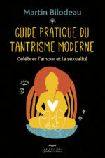 BILODEAU Martin Guide pratique du tantrisme moderne. Célébrer l´amour et la sexualité Librairie Eklectic