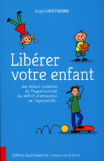 HOFFMANN Angela Libérer votre enfant (des échecs scolaires, de l´hyperactivité, du déficit d´attention, de l´agressivité...) Librairie Eklectic