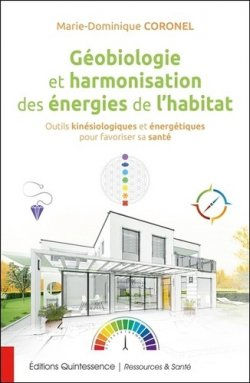 CORONEL Marie-Dominique Géobiologie et harmonisation des énergies de l´habitat - Outils kinésiologiques et énergétiques pour favoriser la santé Librairie Eklectic