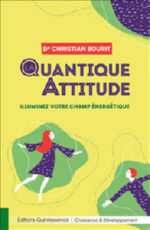BOURIT Christian La Quantique attitude. Illuminez votre champ énergétique. Librairie Eklectic