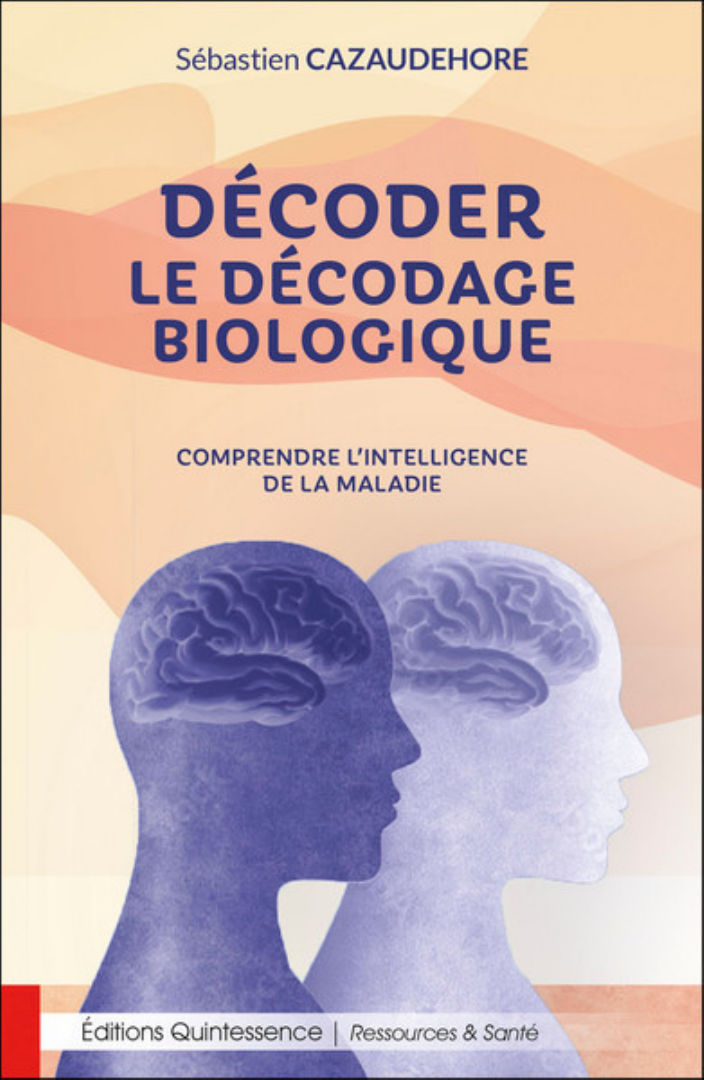 CAZAUDEHORE Sébastien Décoder le décodage biologique. Comprendre l´intelligence de la maladie Librairie Eklectic