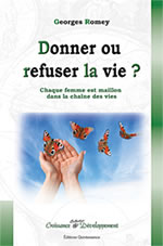 ROMEY Georges Donner ou refuser la vie ? (remplace : L´IVG à coeur ouvert. Guérir la plus intime des blessures par le rêve éveillé libre) Librairie Eklectic