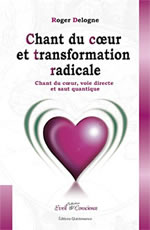 DELOGNE Roger Chant du coeur et transformation radicale. Chant du coeur, voie directe et saut quantique Librairie Eklectic