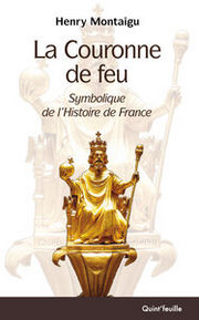 MONTAIGU Henry La couronne de feu. Symbolique de l´histoire de France. Librairie Eklectic