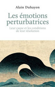 DUHAYON Alain  Les émotions perturbatrices. Leur cause et les conditions de leur résolution. Librairie Eklectic