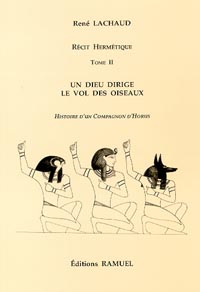LACHAUD René Dieu dirige le vol des oiseaux (Un) - Récit hermétique, Tome 2 (Histoire d´un compagnon d´Horus) -- épuisé Librairie Eklectic