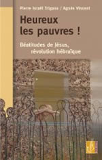 TRIGANO Pierre & VINCENT Agnès Heureux les pauvres! Béatitudes de Jésus, révolution hébraïque Librairie Eklectic