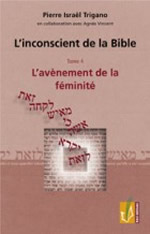 TRIGANO Pierre & VINCENT Agnès L´inconscient de la bible, tome 4. L´avènement de la féminité Librairie Eklectic
