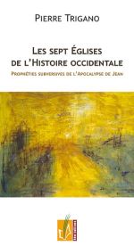 TRIGANO Pierre Les Sept Eglises de l´Histoire occidentale. Prophéties subversives de l´Apocalypse de Jean. Librairie Eklectic