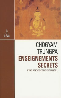 CHÖGYAM TRUNGPA Enseignements secrets. L´incandescence du réel Librairie Eklectic