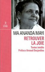 MA ANANDA MOYI Retrouver la joie. Textes inédits. Préface Arnaud Desjardins Librairie Eklectic