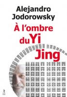 JODOROWSKY Alexandro A l´ombre du Yi Jing  Librairie Eklectic
