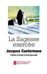 CASTERMANE Jacques La Sagesse exercée. Préface d´André Comte-Sponville Librairie Eklectic