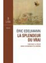 EDELMANN Eric La Splendeur du Vrai. Voir avec le coeur dans un monde dÂ´illusions Librairie Eklectic
