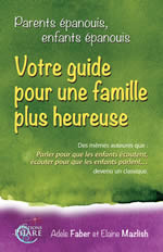 FABER Adèle et MAZLISH Elaine Parents épanouis, enfants épanouis. Votre guide pour une famille plus heureuse. Librairie Eklectic