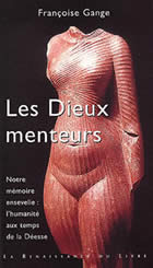 GANGE Françoise Dieux menteurs (Les) --- remplacé par Avant les Dieux, la Mère universelle, aux éditions Alphée Librairie Eklectic