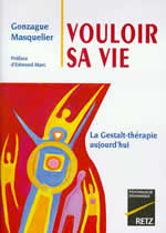 MASQUELIER Gonzague Gestalt-thérapie aujourd´hui. Vouloir sa vie (préface de Edmond Marc) (nouvelle édition 2008) Librairie Eklectic