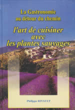 RIVAULT Philippe Art de cuisiner avec les plantes sauvages (L´). La gastronomie au détour du chemin, Tome 2 Librairie Eklectic