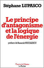 LUPASCO Stéphane Le Principe d´antagonisme et la logique de l´énergie Librairie Eklectic