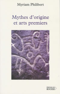 PHILIBERT Myriam Mythes d´origine et arts premiers Librairie Eklectic