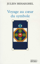 BEHAEGHEL Julien Voyage au coeur du symbole. Un itinÃ©raire symbolique Librairie Eklectic