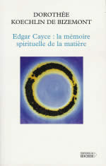 KOECHLIN DE BIZEMONT Dorothée Edgar Cayce : la mémoire spirituelle de la matière  Librairie Eklectic