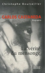 BOURSEILLER Christophe Carlos Castaneda, biographie. La vérité du mensonge Librairie Eklectic