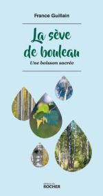 GUILLAIN France La sève de bouleau. Une boisson sacrée.  Librairie Eklectic