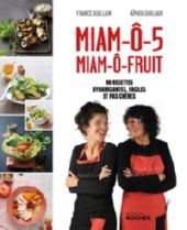 GUILLAIN France & GUILLAIN Aîmata MIAM-ô-5, MIAM-ô-fruit. 80 recettes dynamisantes, faciles et pas chères. Librairie Eklectic