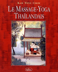 CHOW Kam Thye Massage-yoga thaïlandais (Le). Une thérapie dynamique pour le bien-être Librairie Eklectic