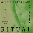 ROTH Gabrielle and the Mirrors Ritual. Rituals of remembrance for a forgotten earth - CD audio digitallly remastered Librairie Eklectic