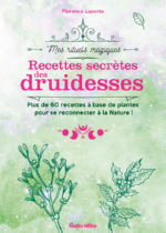 LAPORTE Florence Recettes secrètes des druidesses. Plus de 60 recettes à base de plantes pour se réconcilier avec la Nature ! Librairie Eklectic
