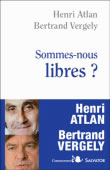 ATLAN Henri & VERGELY Bertrand Sommes-nous libres ? Librairie Eklectic