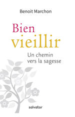 MARCHON Benoit Bien vieillir. Un chemin vers la sagesse. Librairie Eklectic