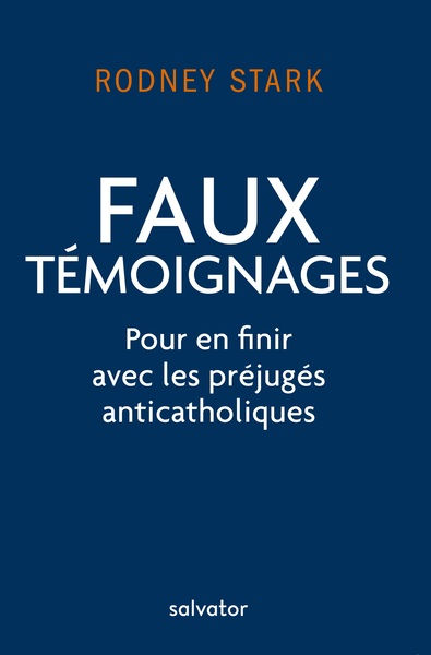 STARK Rodney Faux témoignages. Pour en finir avec les préjugés anticatholiques Librairie Eklectic