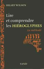 WILSON Hillary Lire et comprendre les hiéroglyphes : la méthode Librairie Eklectic