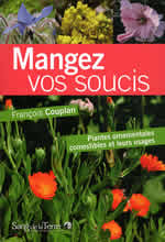 COUPLAN François Mangez vos soucis. Plantes ornementales comestibles et leurs usages. Librairie Eklectic