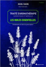 FAUCON Michel Traité d´aromathérapie scientifique et médicale : Les Huiles essentielles. Fondements et aide à la prescription (3ème édition)  Librairie Eklectic