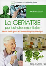 FAUCON Michel La geriatrie par les huiles essentielles Librairie Eklectic