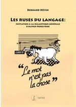 HEVIN Bernard  Les ruses du langage : Initiation à la sémantique générale d´Alfred Korzybski.  Librairie Eklectic