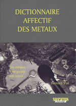 VIAL Bernard Dictionnaire affectif des métaux. Les métaux sont passés aux aveux... Librairie Eklectic