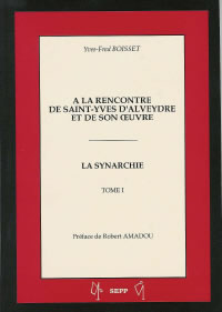 BOISSET Yves-Fred A la rencontre de Saint-Yves d´Alveydre et de son oeuvre. Tome 1 : La synarchie Librairie Eklectic